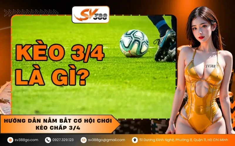 Hướng dẫn nắm bắt cơ hội chơi kèo chấp 34