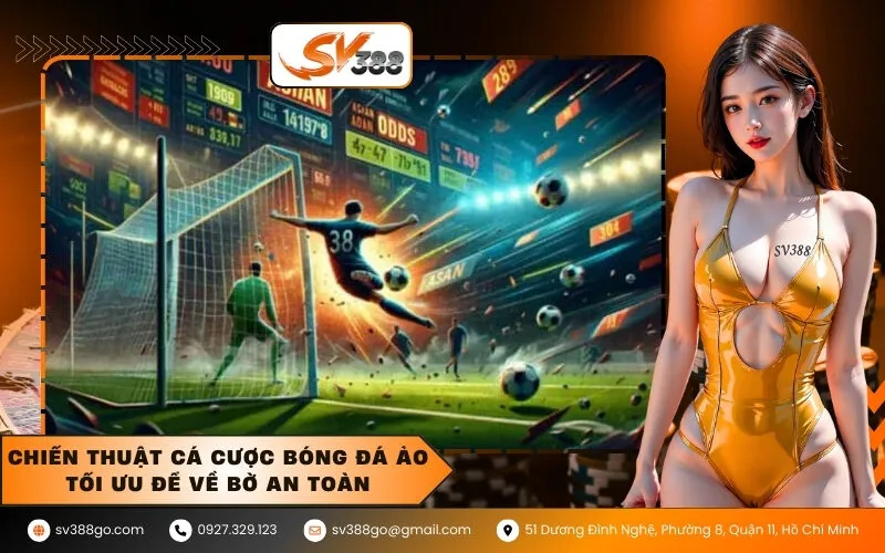 Chiến thuật cá cược bóng đá ảo tối ưu để về bờ an toàn