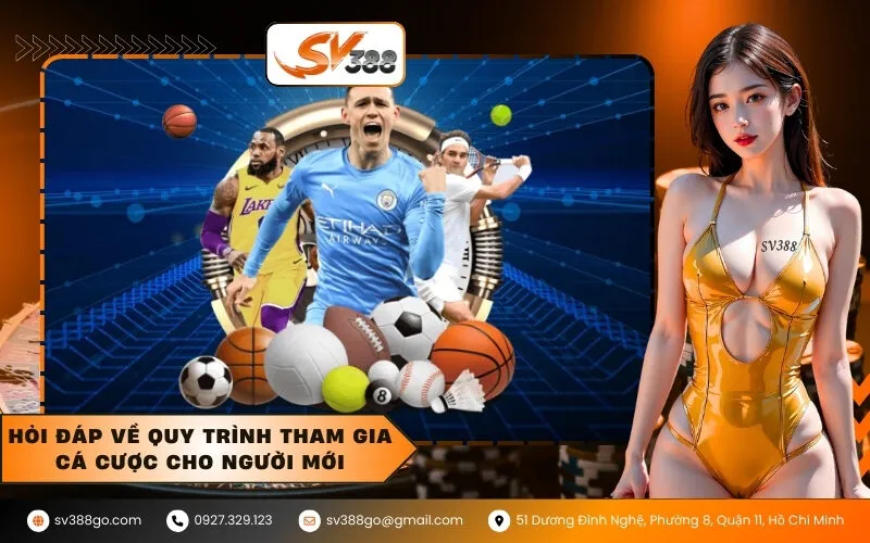 Hỏi đáp về quy trình tham gia cá cược cho người mới