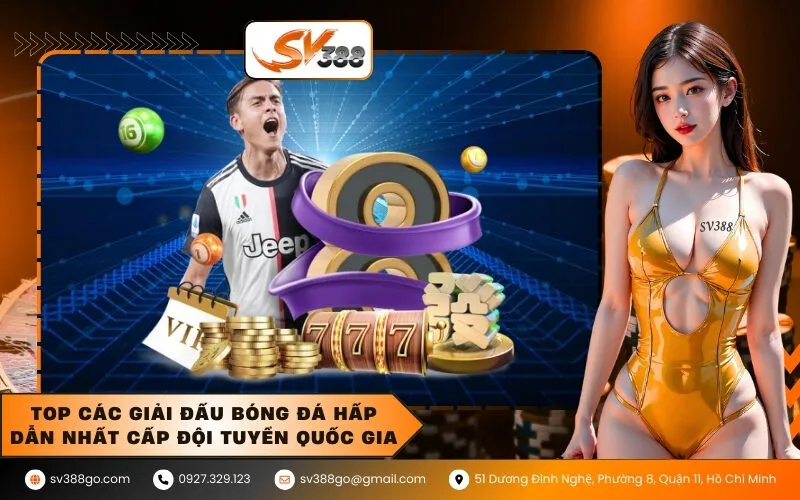 Top các giải đấu bóng đá hấp dẫn nhất cấp đội tuyển quốc gia