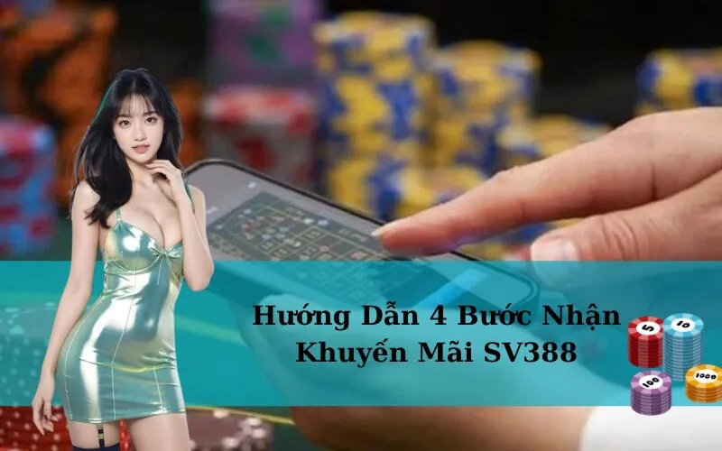 Hướng Dẫn 4 Bước Nhận Khuyến Mãi SV388