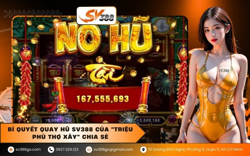 Bí quyết quay hũ SV388 của triệu phú thợ xây chia sẻ