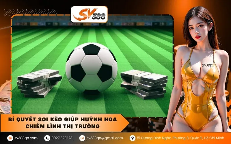 Bí quyết soi kèo giúp Huỳnh Hoa chiếm lĩnh thị trường