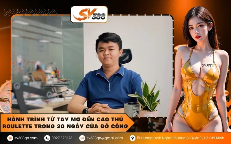 Hành trình từ tay mơ đến cao thủ roulette trong 30 ngày của Đỗ Công