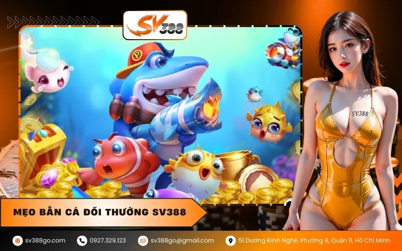 Mẹo Bắn Cá Đổi Thưởng SV388