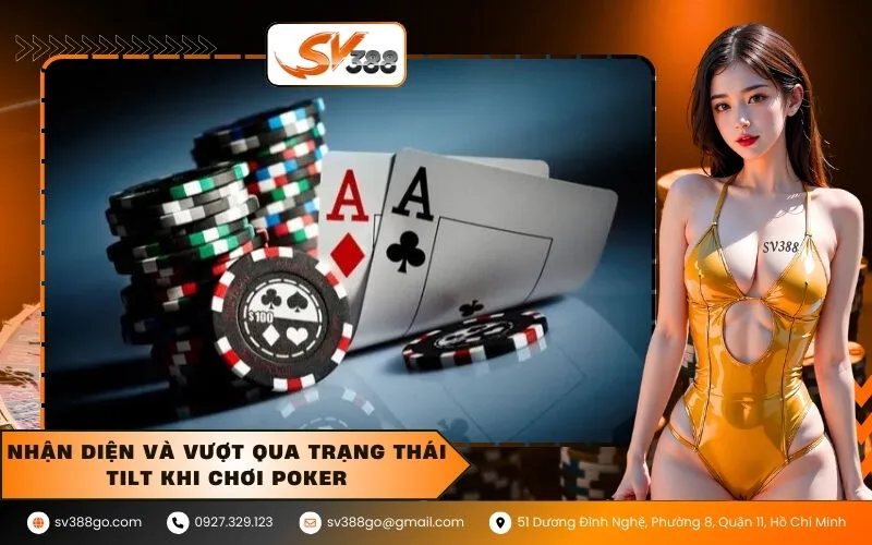 Nhận diện và vượt qua trạng thái Tilt khi chơi Poker