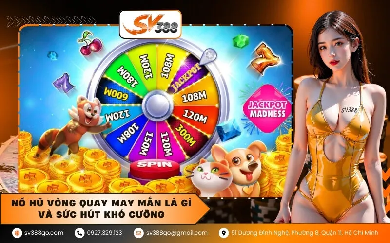 Nổ hũ vòng quay may mắn là gì và sức hút khó cưỡng