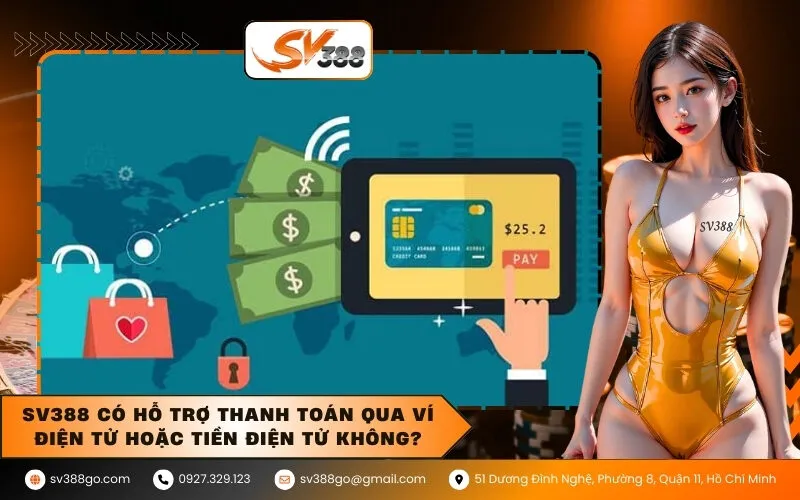 SV388 có hỗ trợ thanh toán qua ví điện tử hoặc tiền điện tử không