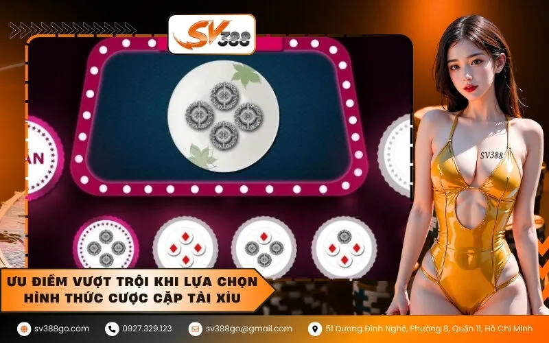 Ưu điểm vượt trội khi lựa chọn hình thức cược cặp tài xỉu