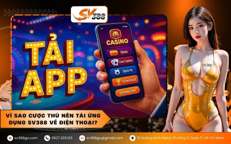 Vì sao cược thủ nên tải ứng dụng SV388 về điện thoại